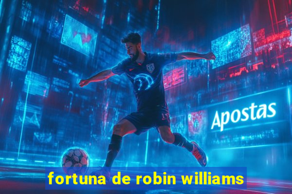 fortuna de robin williams