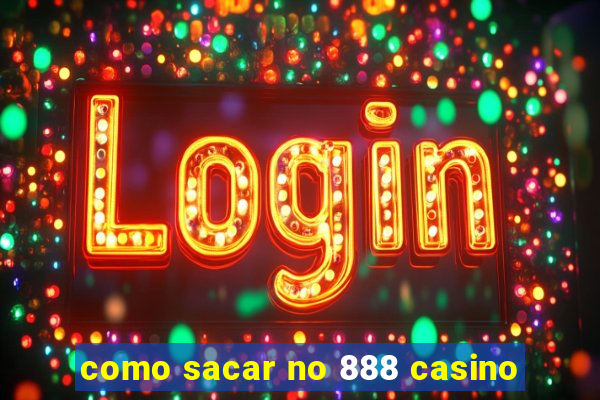 como sacar no 888 casino