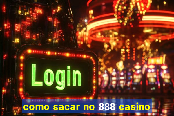 como sacar no 888 casino