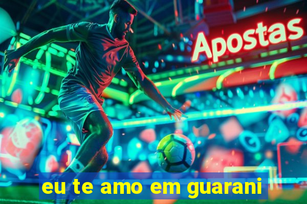 eu te amo em guarani