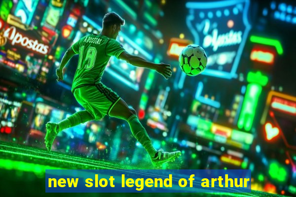 new slot legend of arthur