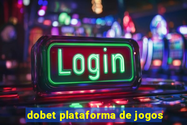 dobet plataforma de jogos