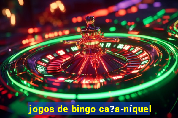 jogos de bingo ca?a-níquel