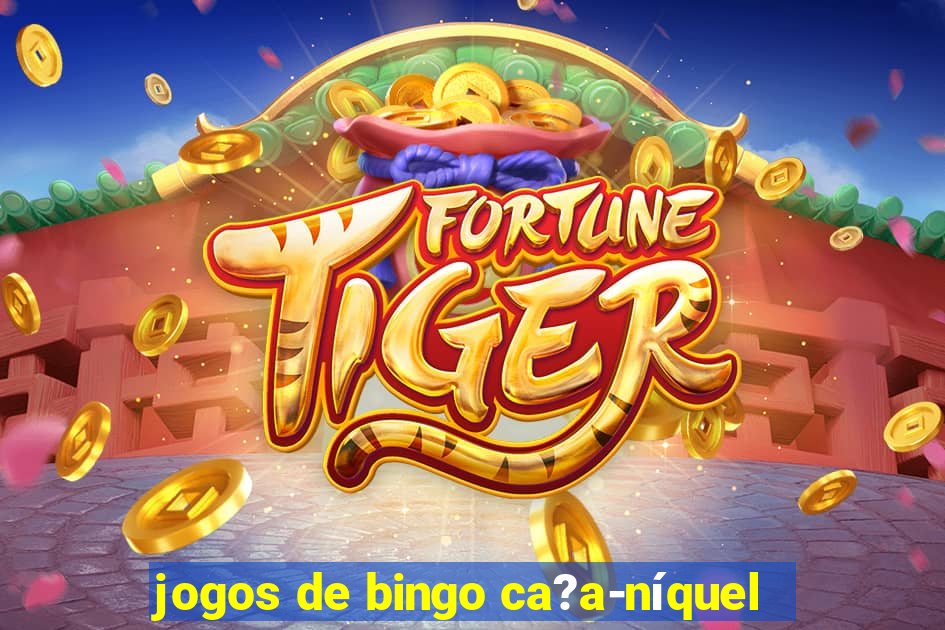 jogos de bingo ca?a-níquel