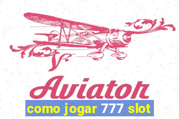 como jogar 777 slot