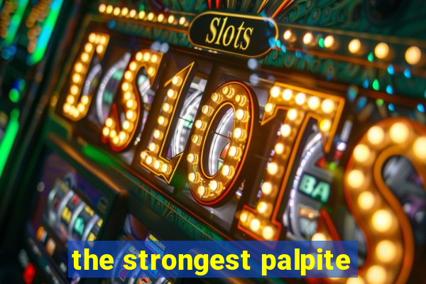 the strongest palpite