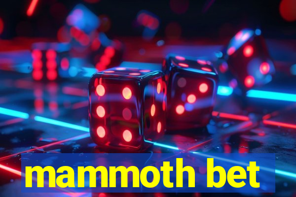 mammoth bet