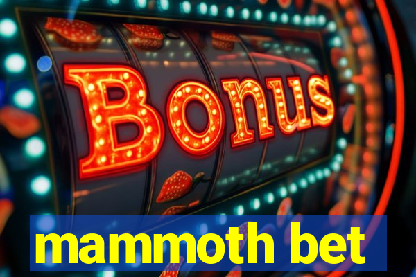 mammoth bet