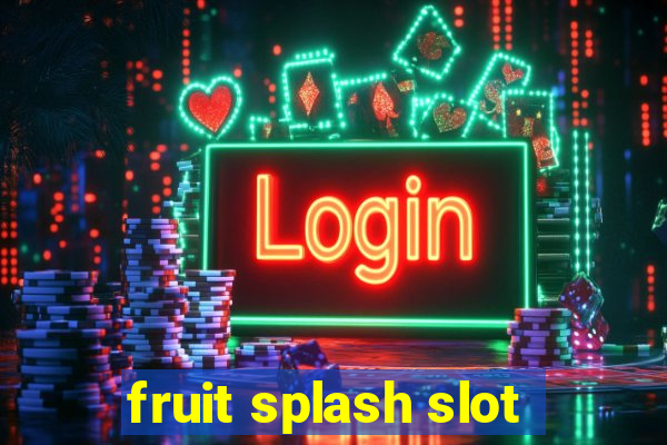 fruit splash slot