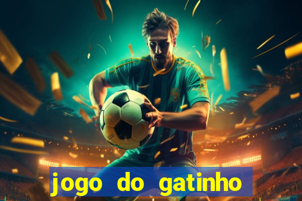 jogo do gatinho para ganhar dinheiro