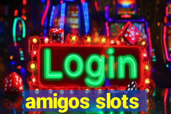 amigos slots