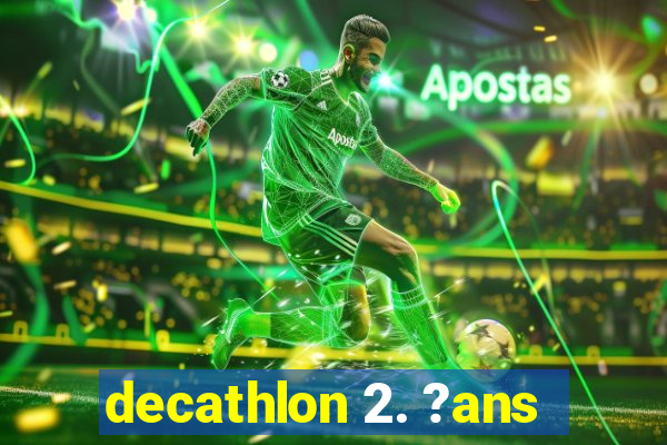 decathlon 2. ?ans