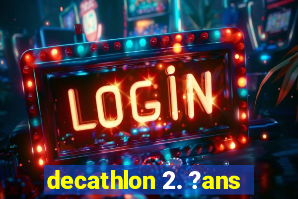 decathlon 2. ?ans