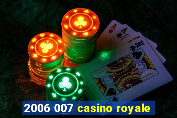 2006 007 casino royale