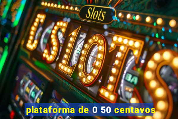 plataforma de 0 50 centavos