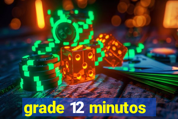 grade 12 minutos