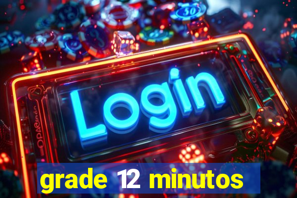 grade 12 minutos