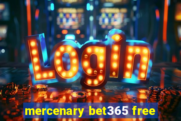 mercenary bet365 free