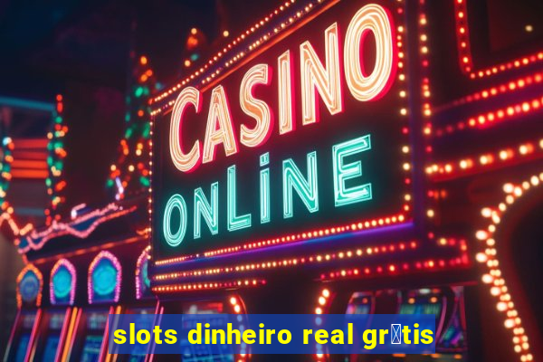 slots dinheiro real gr谩tis