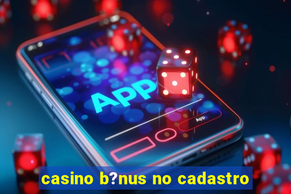 casino b?nus no cadastro