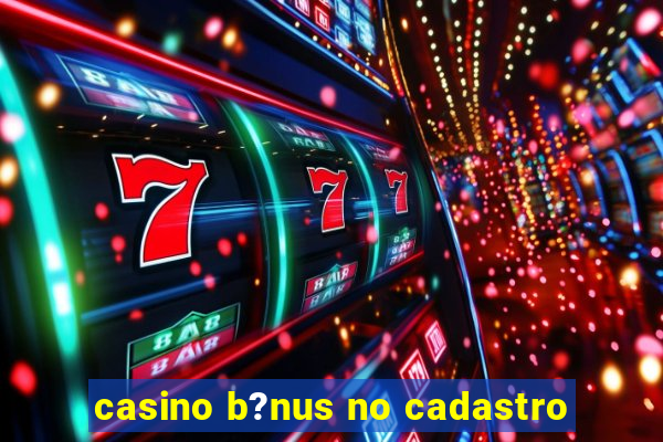 casino b?nus no cadastro