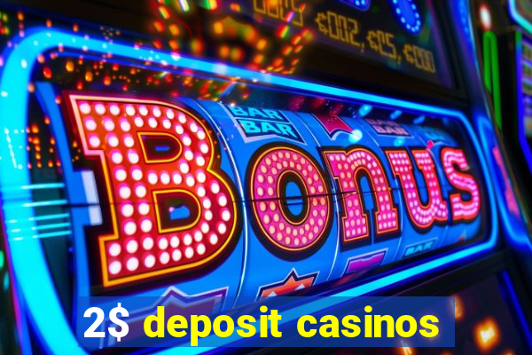 2$ deposit casinos