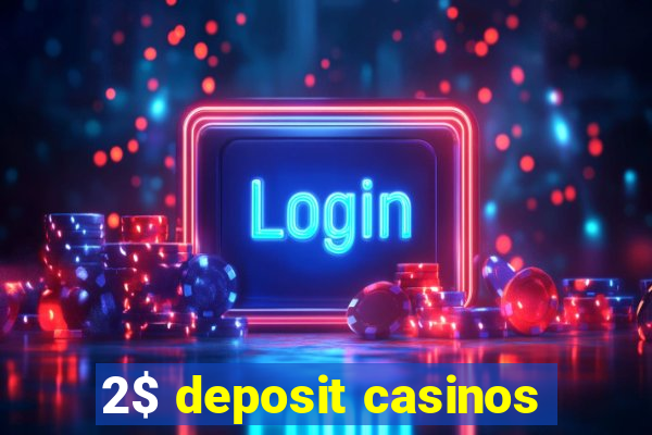 2$ deposit casinos