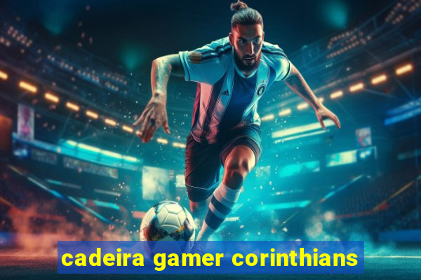 cadeira gamer corinthians