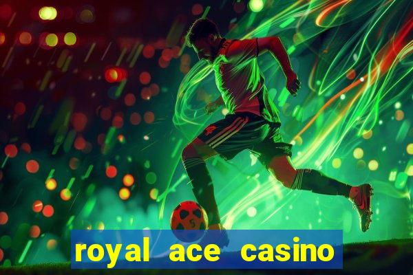 royal ace casino sign up