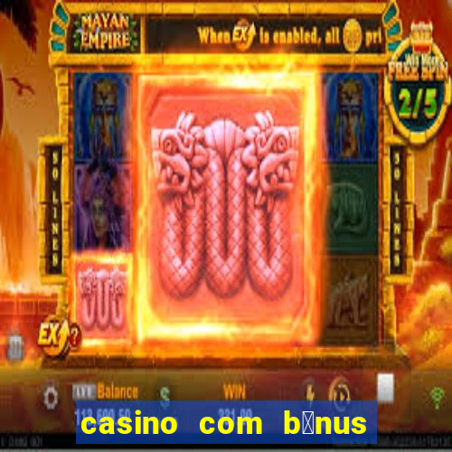 casino com b么nus no cadastro