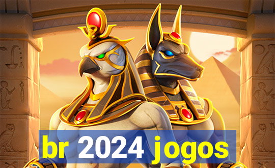 br 2024 jogos