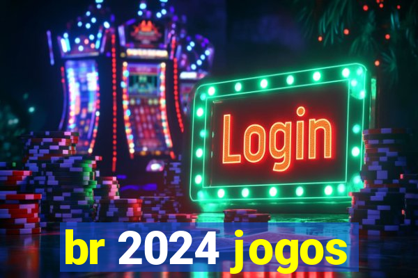 br 2024 jogos