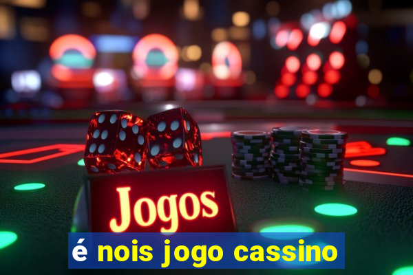 é nois jogo cassino