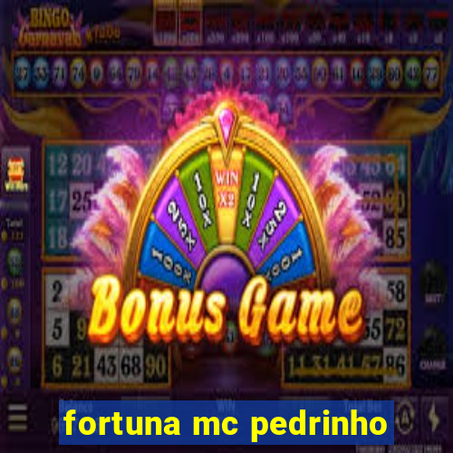 fortuna mc pedrinho