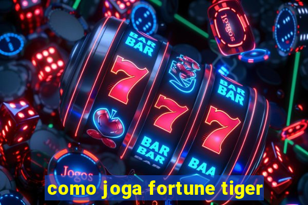 como joga fortune tiger