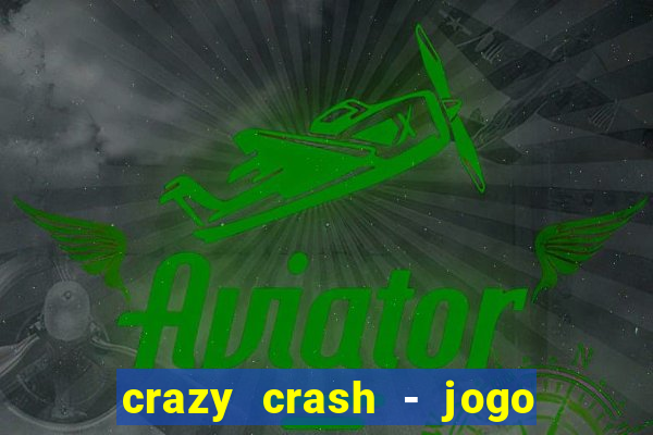 crazy crash - jogo de cassino