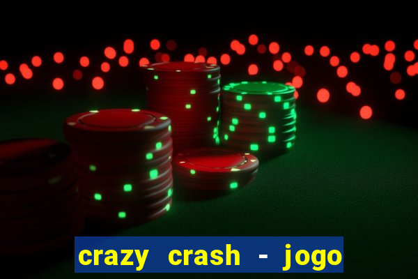 crazy crash - jogo de cassino