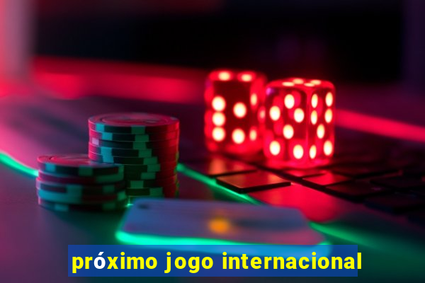 próximo jogo internacional