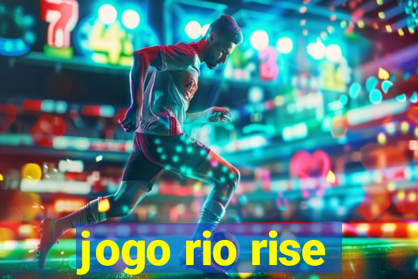 jogo rio rise