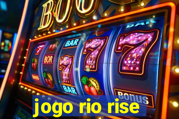 jogo rio rise