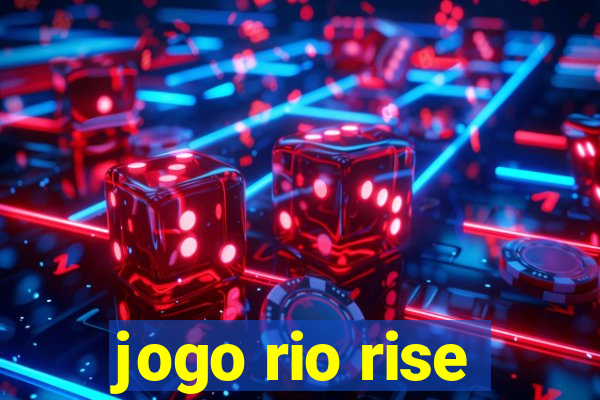 jogo rio rise