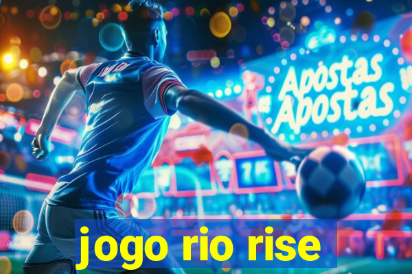 jogo rio rise