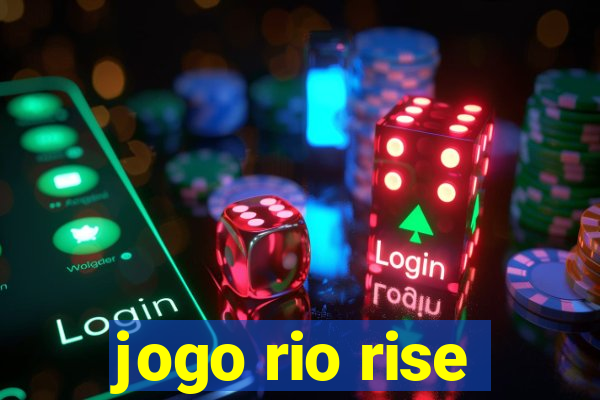 jogo rio rise