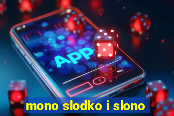 mono slodko i slono