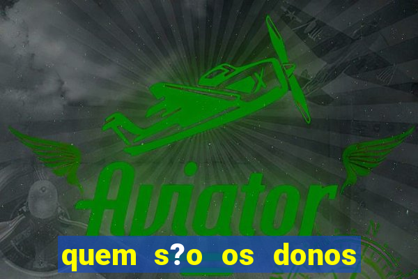 quem s?o os donos do jogo do tigrinho