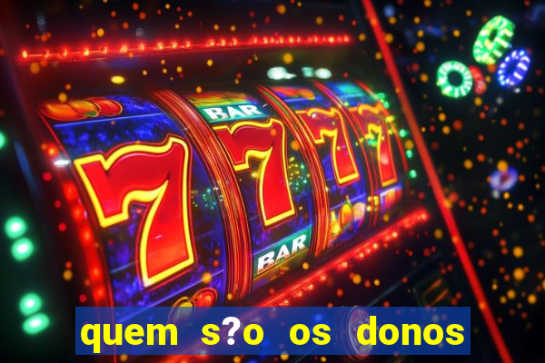 quem s?o os donos do jogo do tigrinho