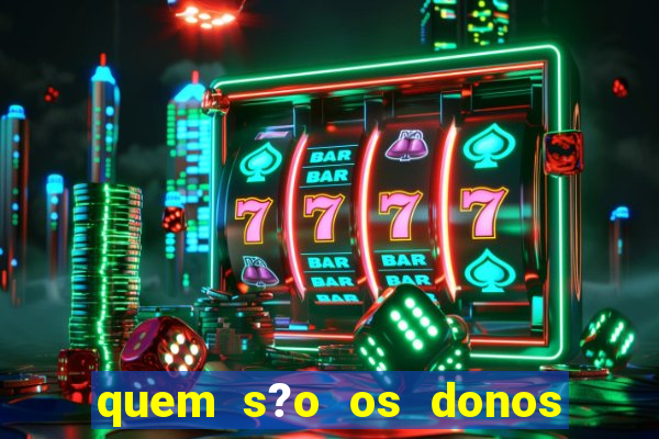 quem s?o os donos do jogo do tigrinho