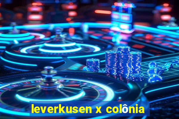 leverkusen x colônia