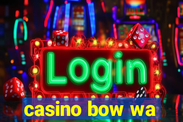 casino bow wa