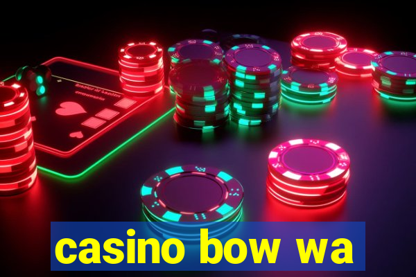 casino bow wa